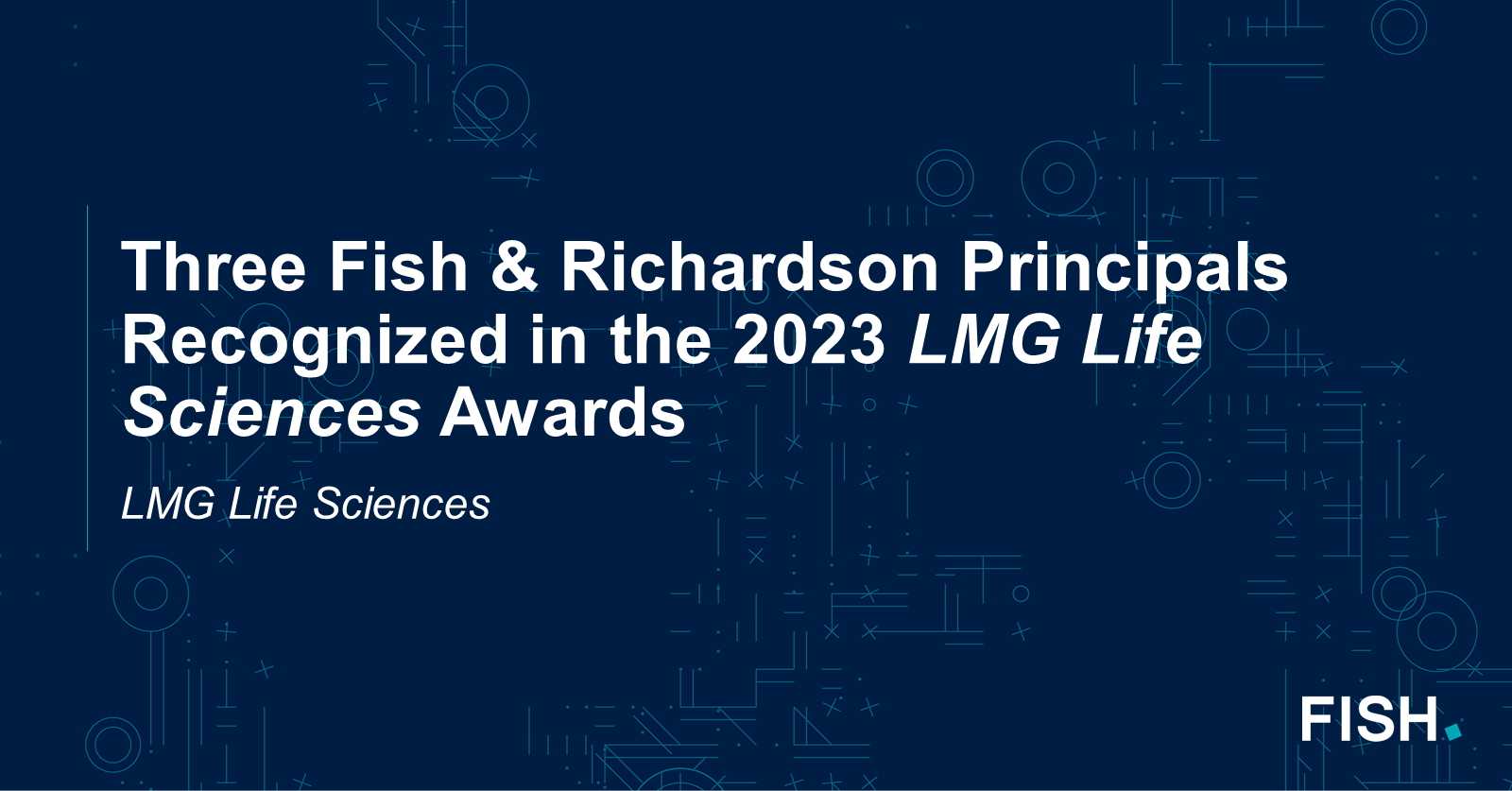 Three Fish & Richardson Principals Honored in 2023 LMG Life Sciences Awards